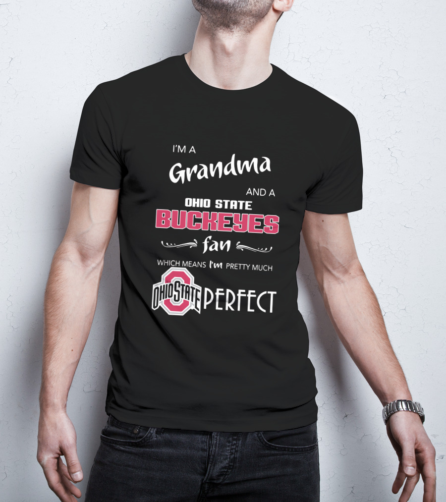 I'm A Grandma And Ohio State Buckeyes Fan Which Means I'm Ohio State Perfect T-Shirt