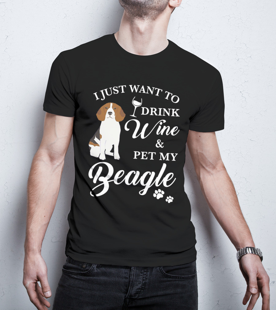 I Just Want To Drink Wine And Pet My Beagle T-Shirt