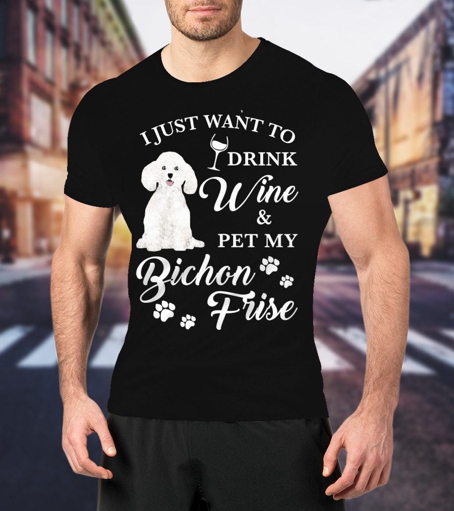 I Just Want To Drink Wine And Pet My Bichon Frise With Paw Prints And Wine Glass T-Shirt