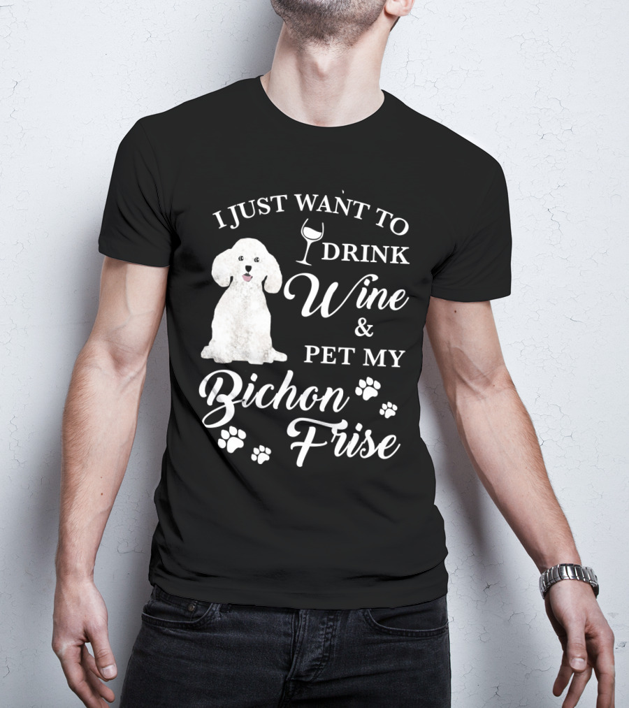 I Just Want To Drink Wine And Pet My Bichon Frise With Paw Prints And Wine Glass T-Shirt
