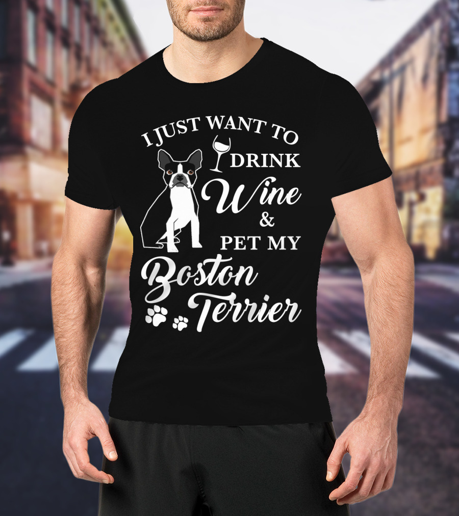 I Just Want To Drink Wine And Pet My Boston Terrier With Paw Prints And Wine Glass T-Shirt