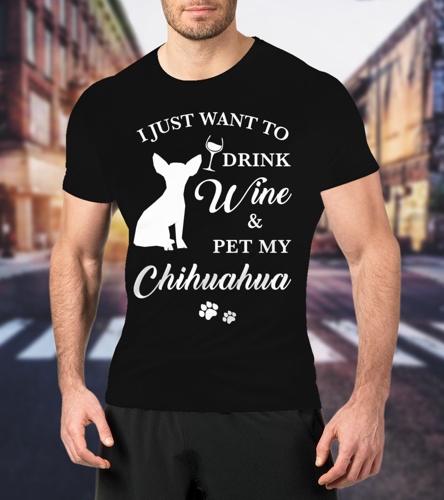 I Just Want To Drink Wine And Pet My Chihuahua Paws T-Shirt