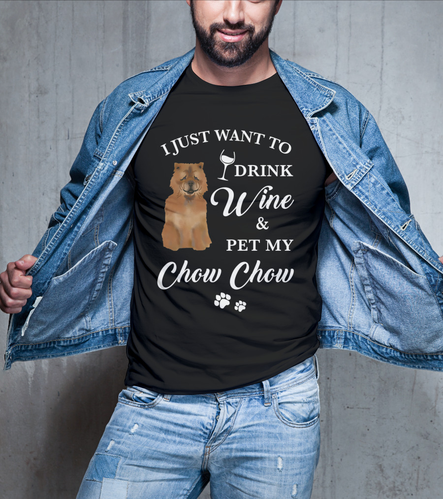 I Just Want To Drink Wine And Pet My Chow Chow T-Shirt