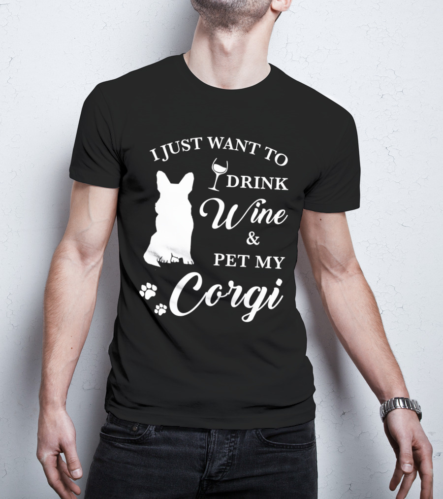 I Just Want To Drink Wine And Pet My Corgi T-Shirt