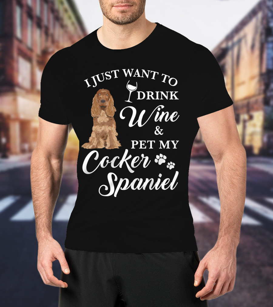 I Just Want To Drink Wine And Pet My Cocker Spaniel With Paw Prints And Wine Glass T-Shirt