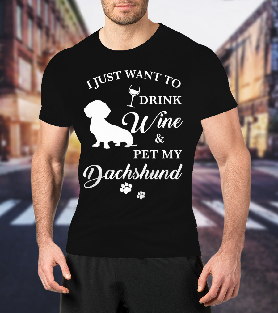 I Just Want To Drink Wine And Pet My Dachshund T-Shirt
