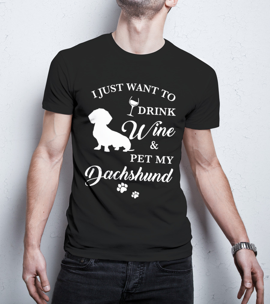 I Just Want To Drink Wine And Pet My Dachshund T-Shirt