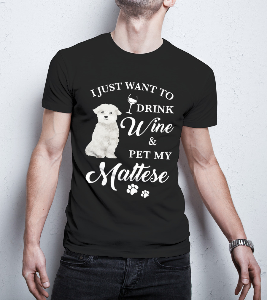 I Just Want To Drink Wine And Pet My Maltese With Puppy Paws T-Shirt