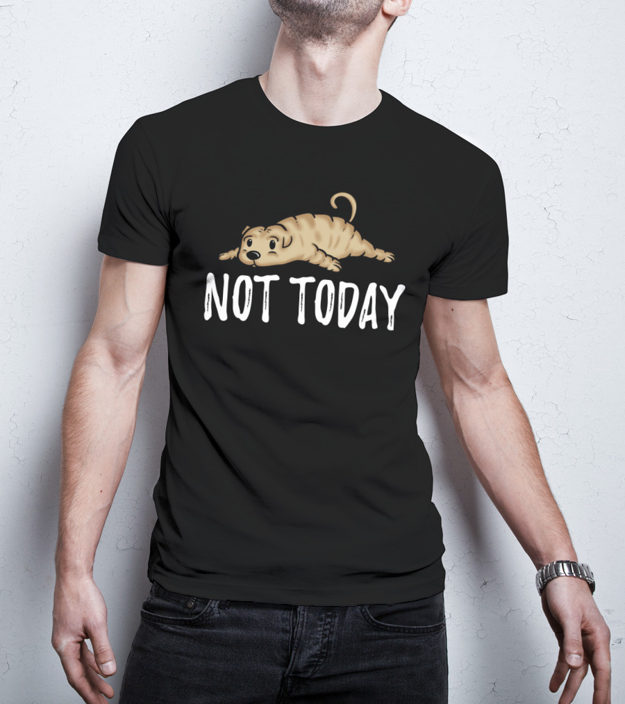 Not Today Shar Pei Cute Dog Meme T-Shirt
