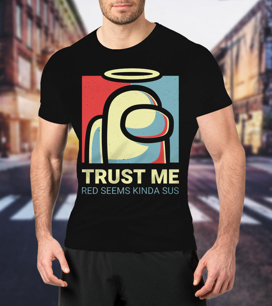 Trust Me Red Seems Kinda Sus Among Us Impostors T-Shirt
