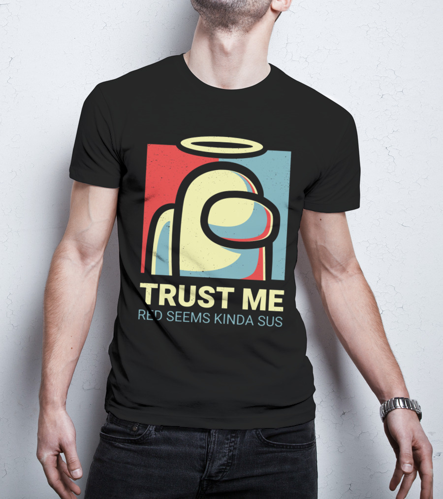Trust Me Red Seems Kinda Sus Among Us Impostors T-Shirt