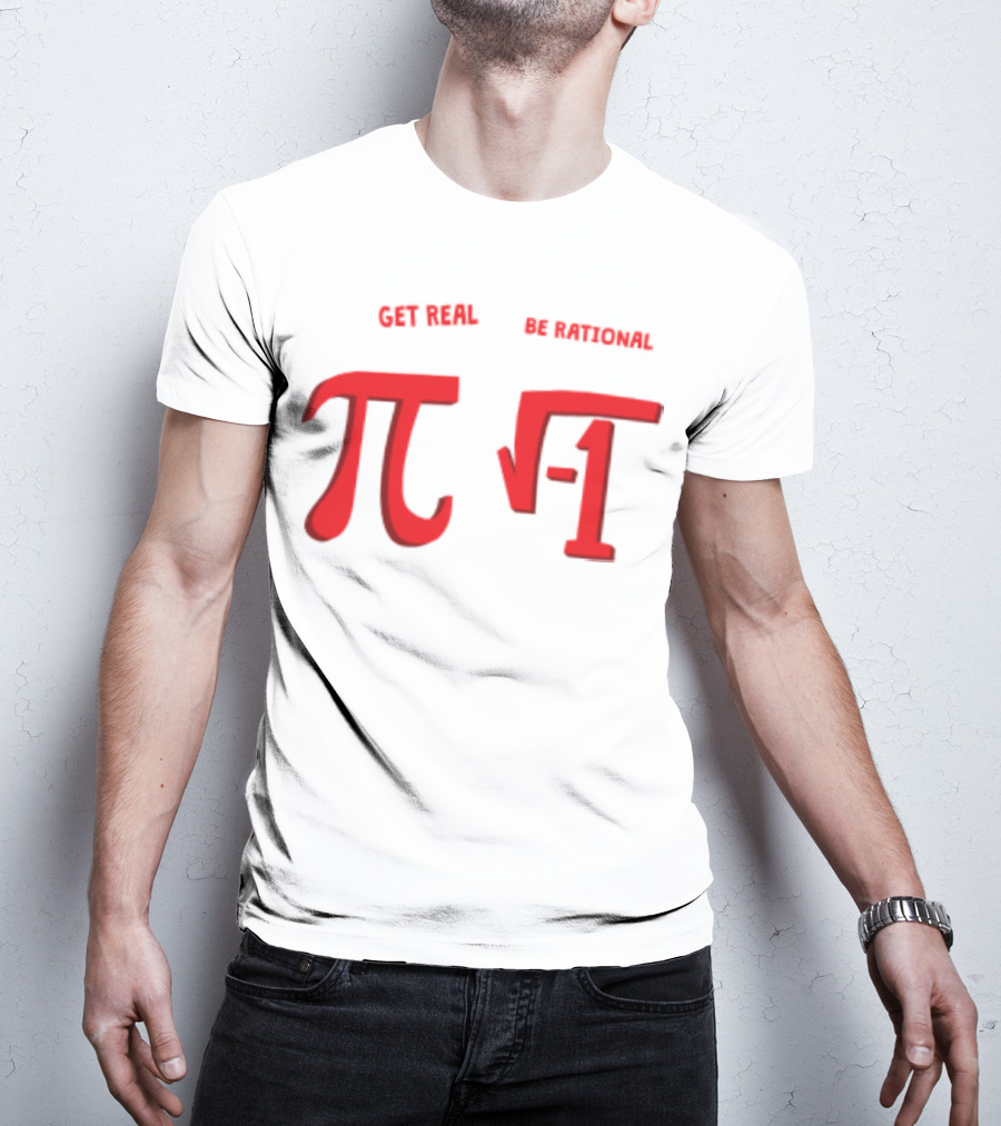 Get Real Be Rational Pi Square Root Negative One T-Shirt