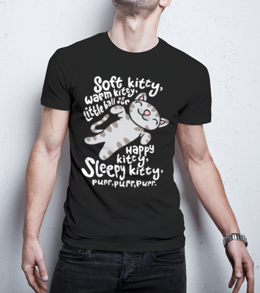 Soft Kitty Warm Kitty Little Ball Of Fur Happy Kitty Sleepy Kitty Purr Purr Purr T-Shirt