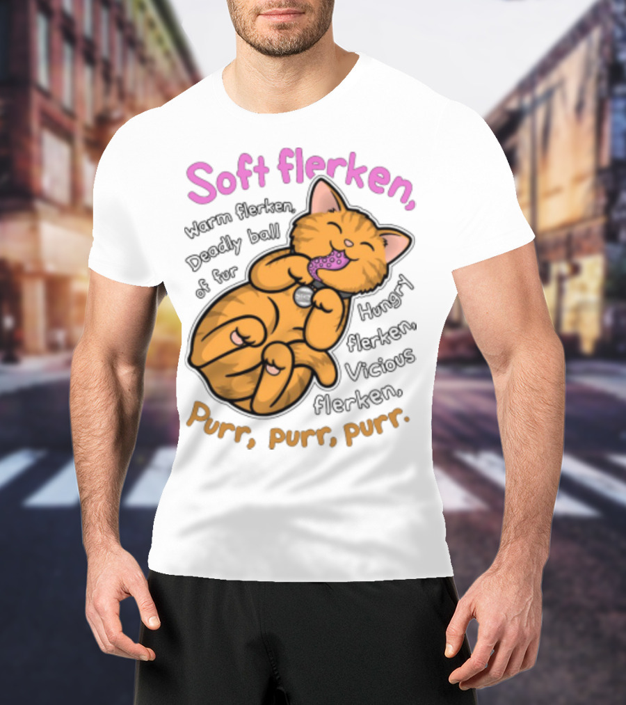 Soft Flerken Kitty Warm Flerken Deadly Ball Of Fur Hungry Flerken Vicious Flerken Purr Purr Purr T-Shirt