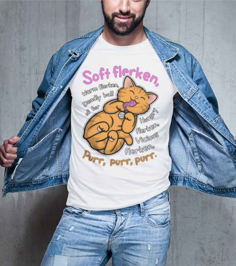 Soft Flerken Kitty Warm Flerken Deadly Ball Of Fur Hungry Flerken Vicious Flerken Purr Purr Purr T-Shirt