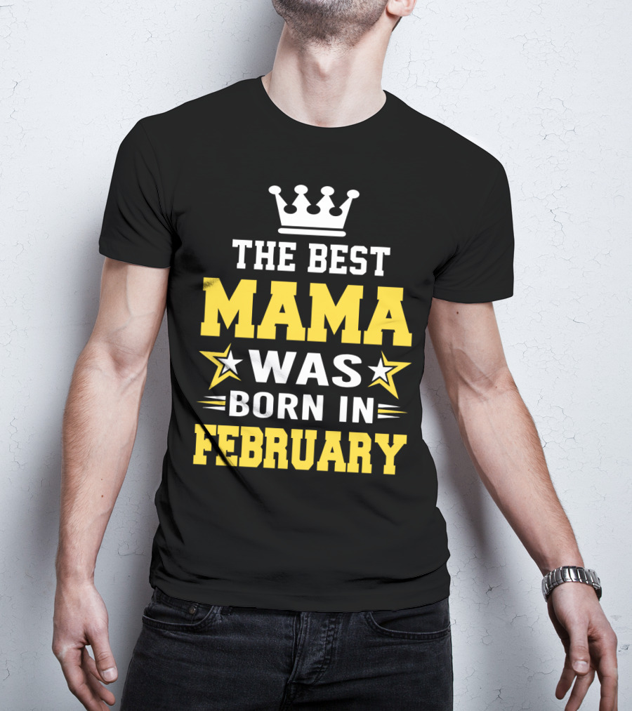 The Best Mama Was Born In February T-Shirt