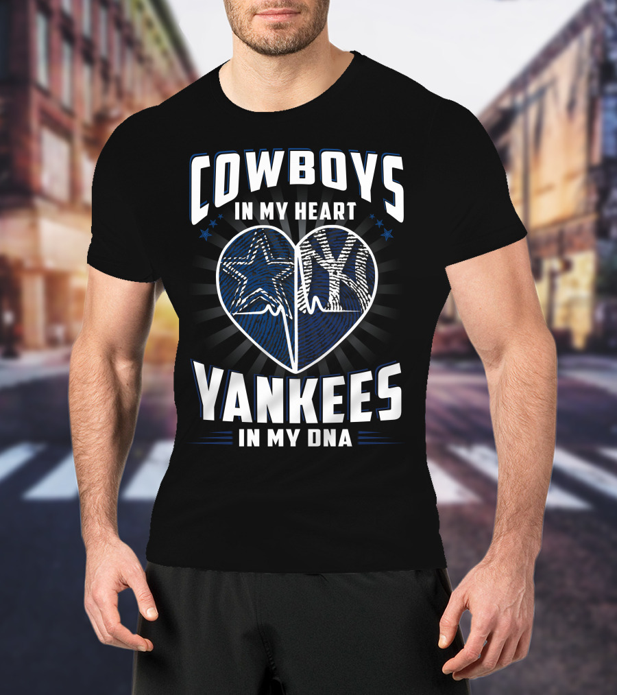 Cowboys In My Heart Yankees In My Dna T-Shirt