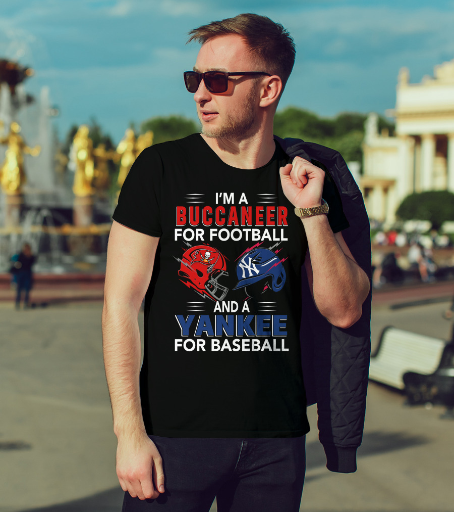 I'm A Buccaneer For Football And A Yankee For Baseball T-Shirt
