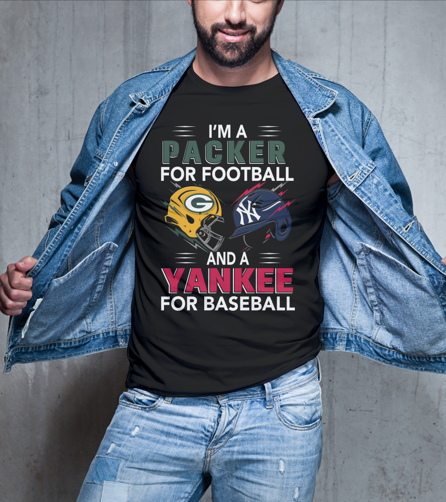 I'm A Packer For Football And A Yankee For Baseball T-Shirt