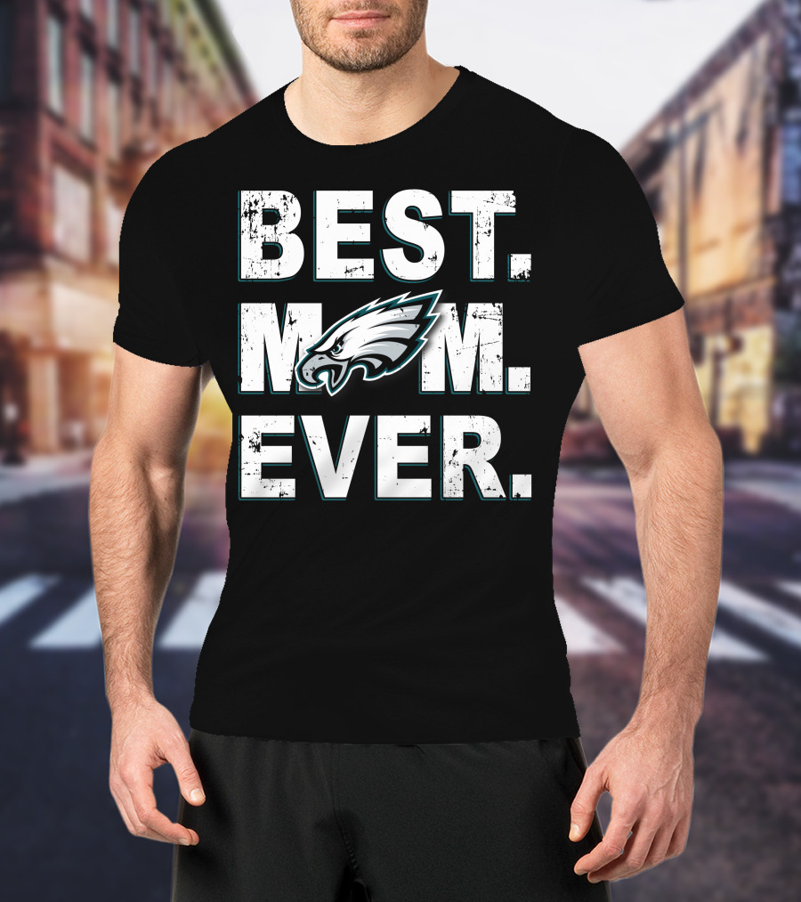 Best Mom Ever Philadelphia Eagles Fan T-Shirt
