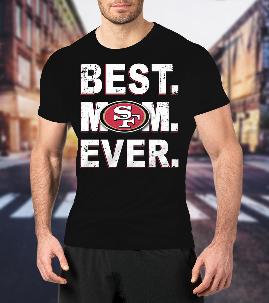 Best Mom Ever 49Ers Sf T-Shirt