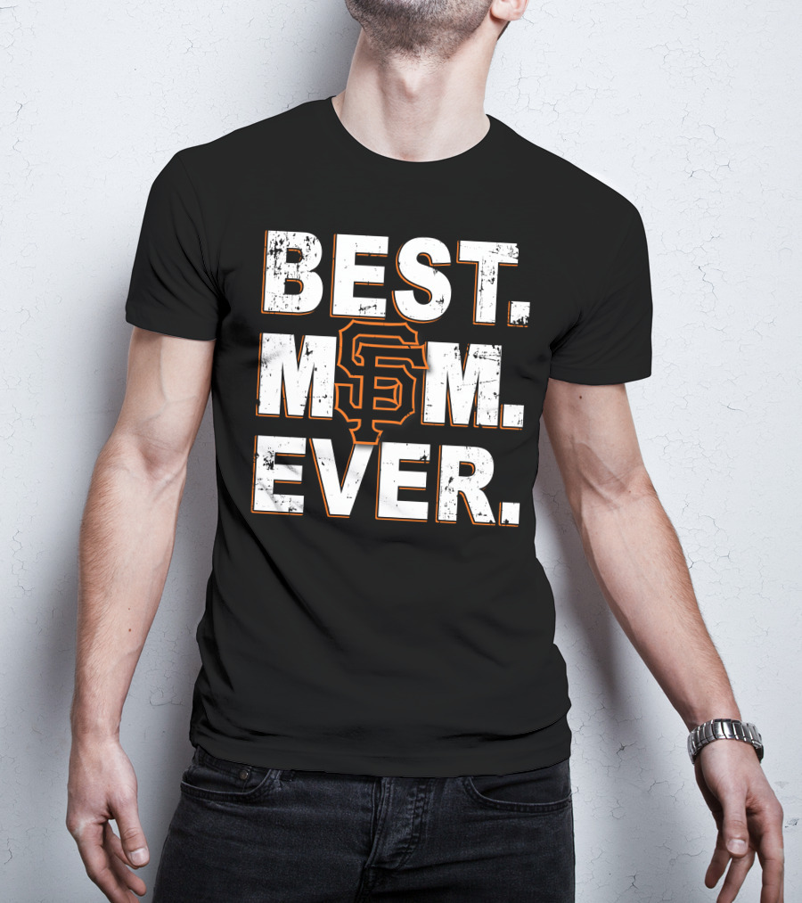 Best Mom Ever San Francisco Giants T-Shirt