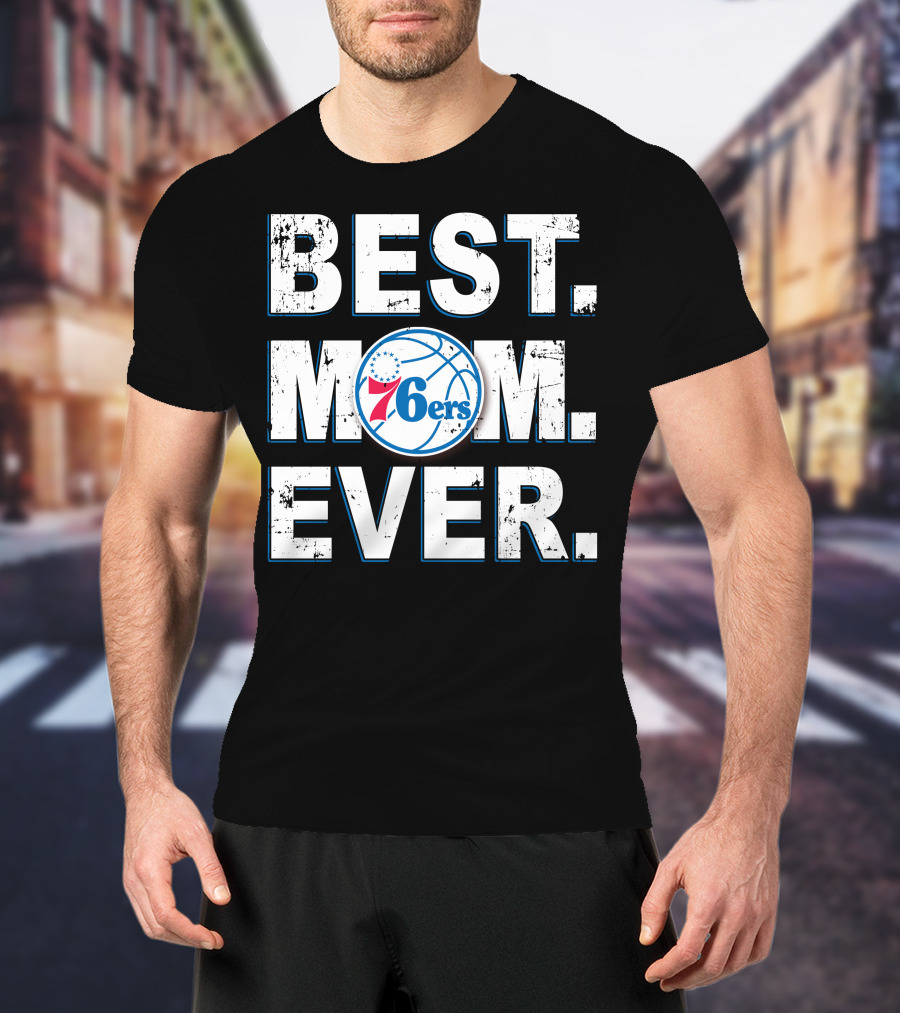 BEST MOM EVER 76ERS Basketball Fan T-Shirt