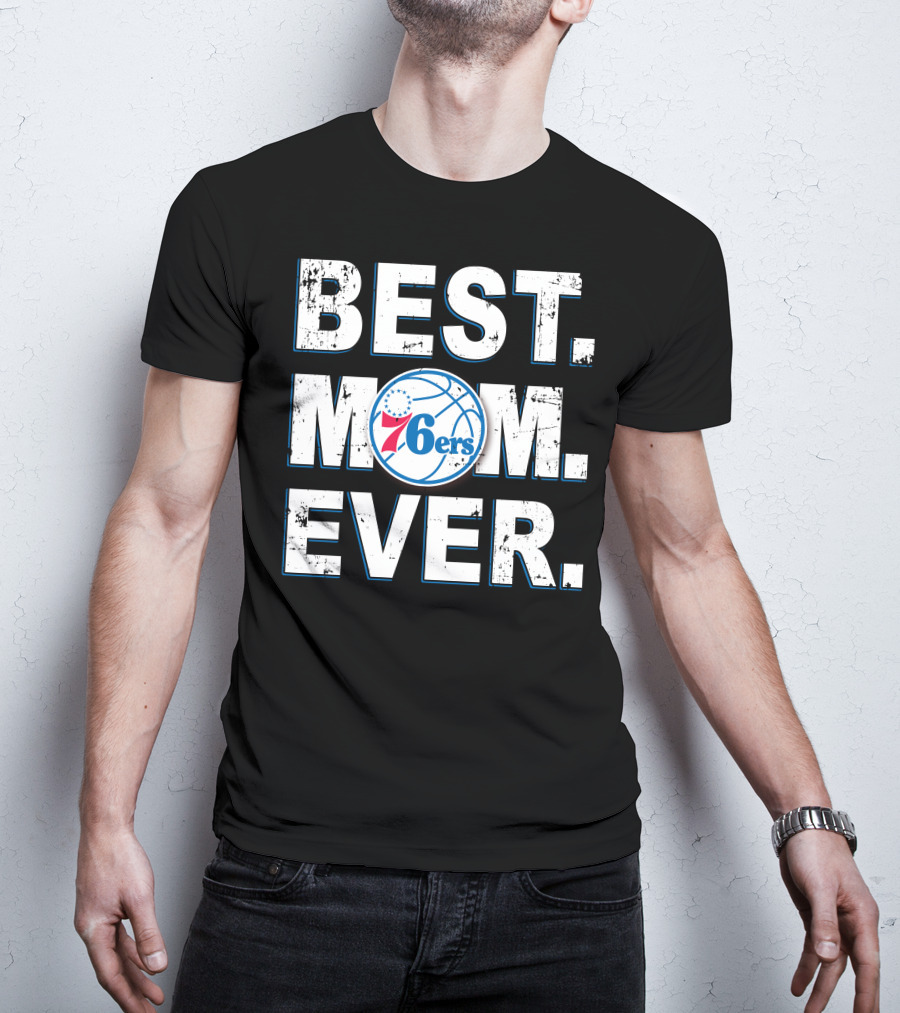 BEST MOM EVER 76ERS Basketball Fan T-Shirt