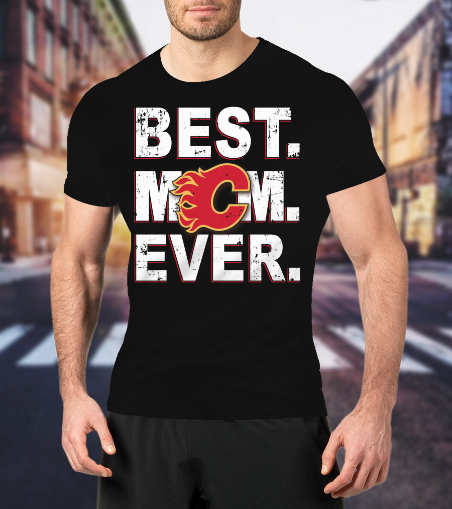 BEST MOM EVER Calgary Flames T-Shirt