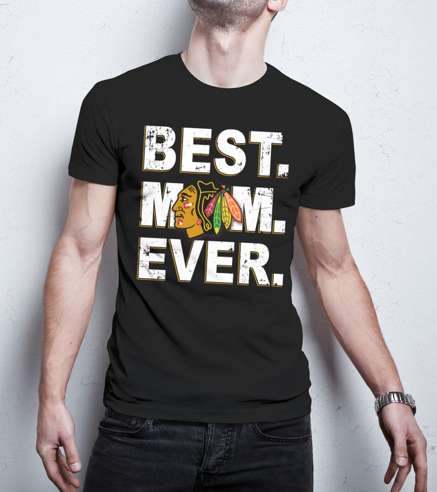 BEST MOM EVER Chicago Blackhawks T-Shirt