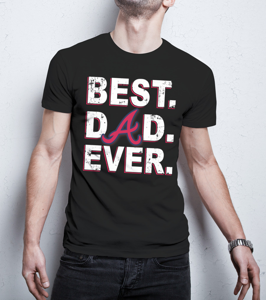 Best Dad Ever Atlanta Braves Inspired Fan T-Shirt