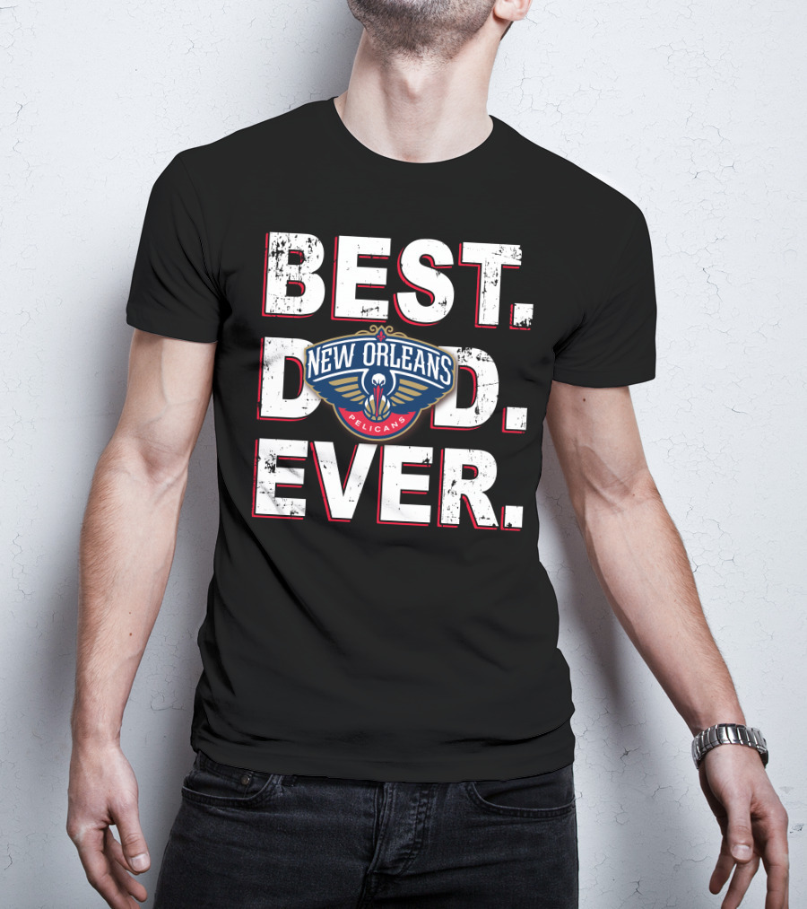 Best Dad Ever New Orleans Pelicans T-Shirt