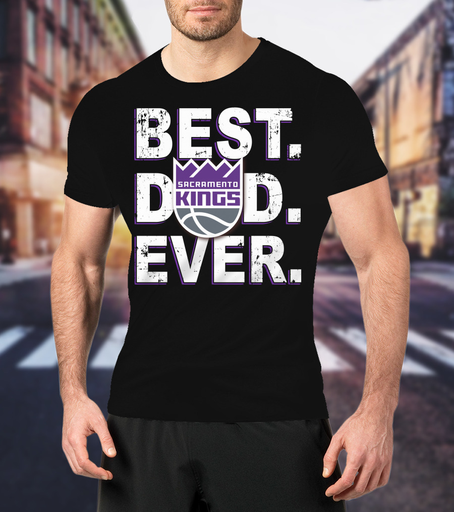 Best Dad Ever Sacramento Kings T-Shirt