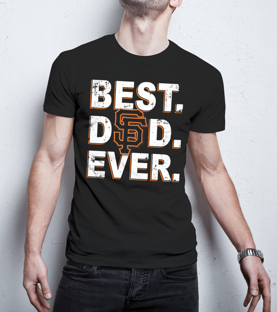 Best Dad Ever San Francisco Giants Tribute T-Shirt