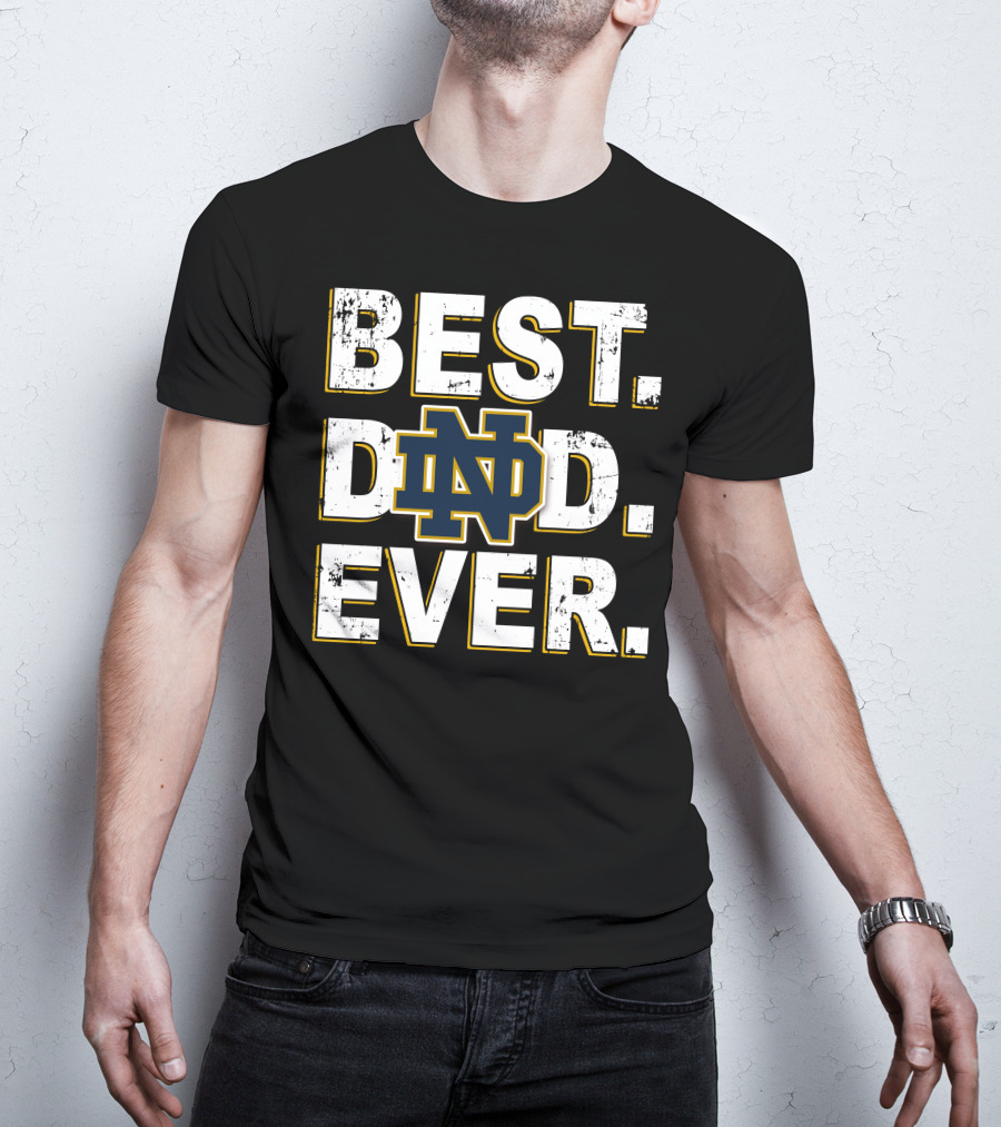 Best Dad Ever Nd Notre Dame Fighting Irish T-Shirt