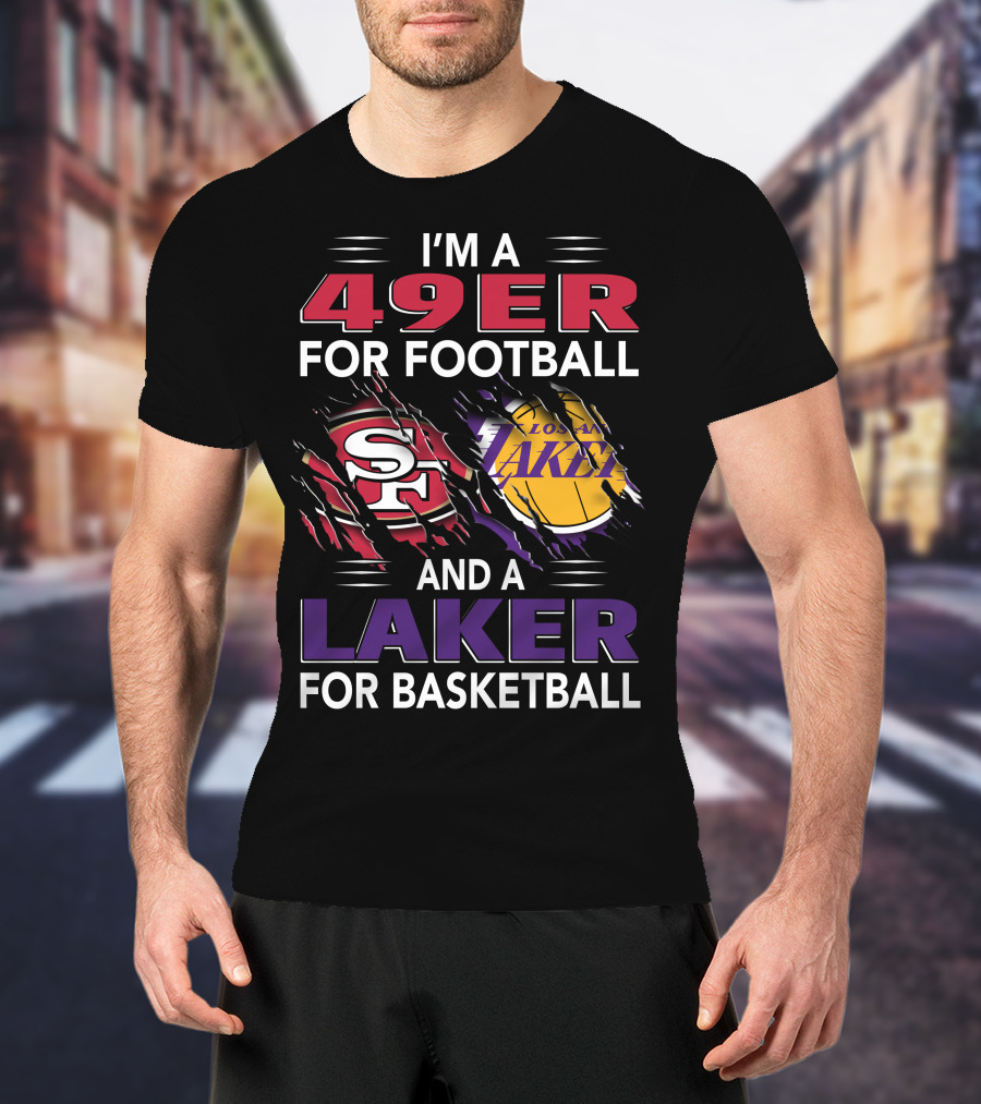 I'm A 49Er For Football And A Laker For Basketball T-Shirt