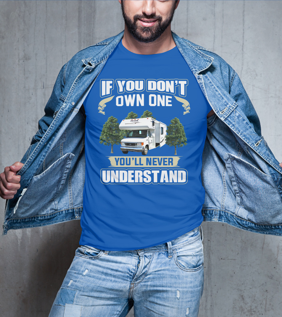 If You Don't Own One You'll Never Understand Triple E RV Regal Camper T-Shirt