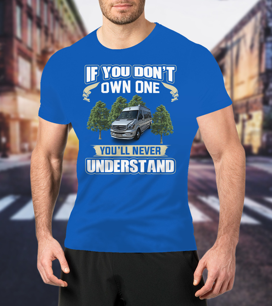 If You Don’t Own One You’ll Never Understand Airstream Motor Coaches T-Shirt