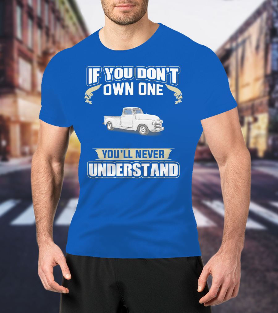 1948 Chevy Pickup If You Don't Own One You'll Never Understand T-Shirt