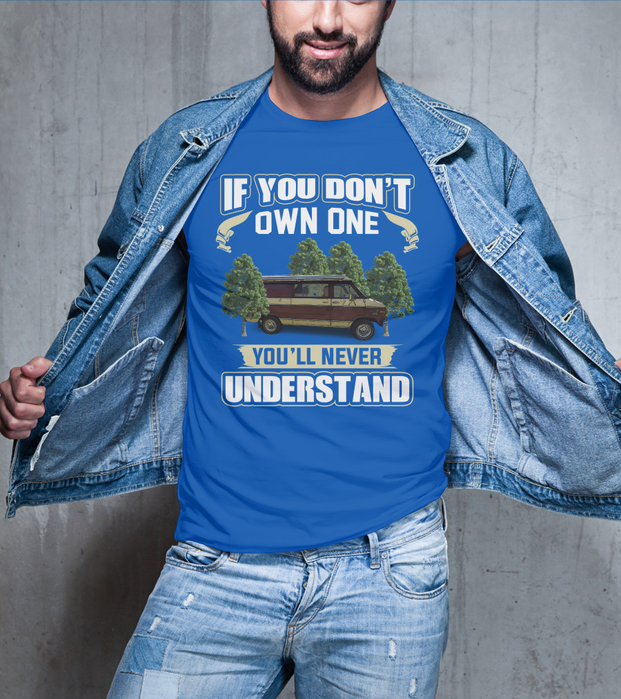 If You Don't Own One You'll Never Understand Van Camping T-Shirt