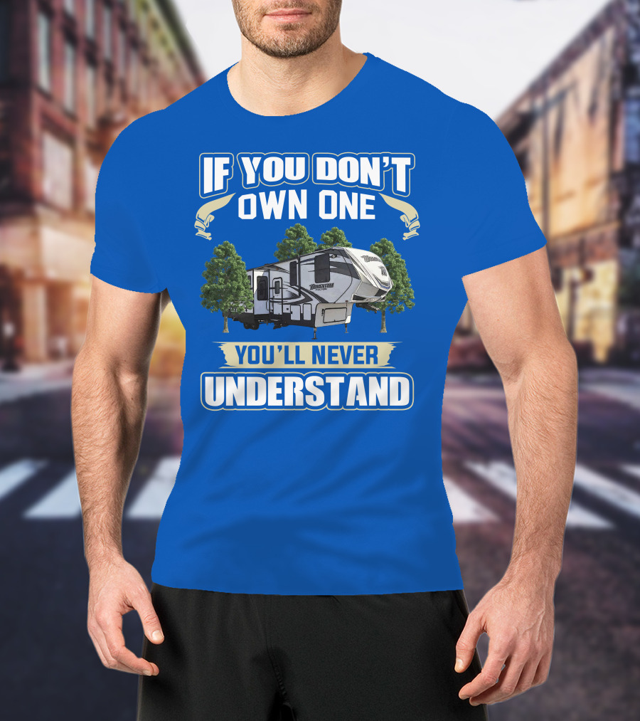 If You Don't Own One You'll Never Understand Grand Design Momentum 397TH T-Shirt