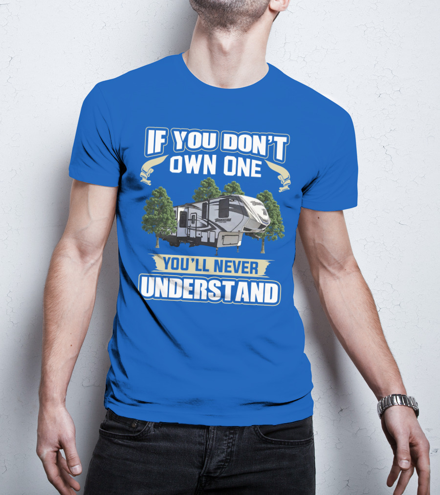 If You Don't Own One You'll Never Understand Grand Design Momentum 397TH T-Shirt