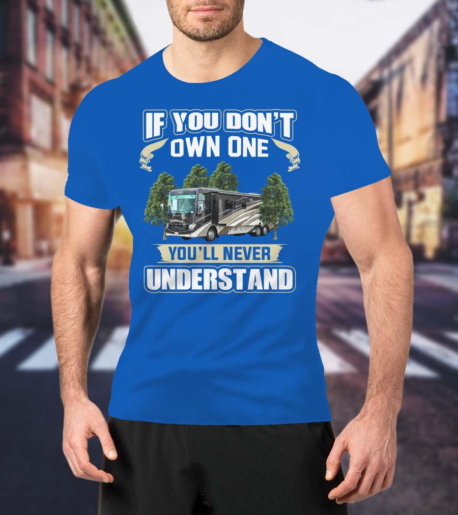 If You Don't Own One You'll Never Understand Newmar RV T-Shirt