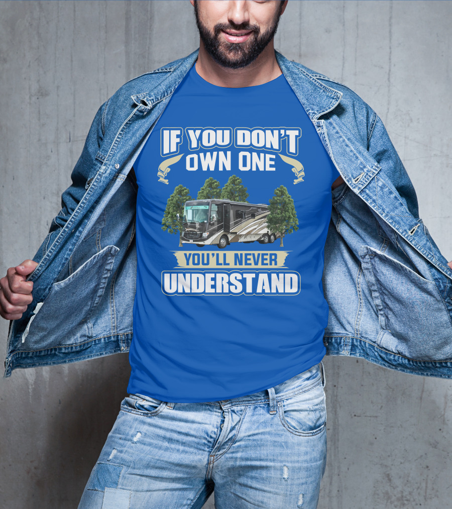 If You Don't Own One You'll Never Understand Newmar RV T-Shirt