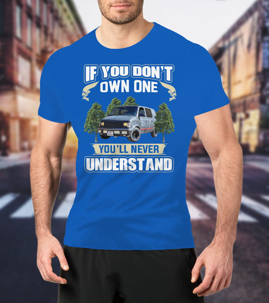 If You Don't Own One You'll Never Understand Astro Camper Van Adventure T-Shirt