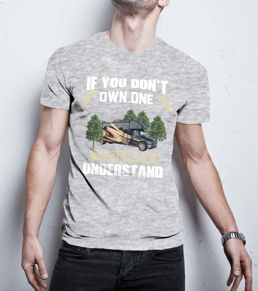 If You Don't Own One You'll Never Understand Entegra Accolade RV T-Shirt