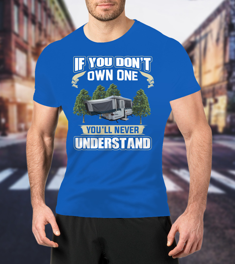 If You Don't Own One You'll Never Understand Coleman Camper T-Shirt