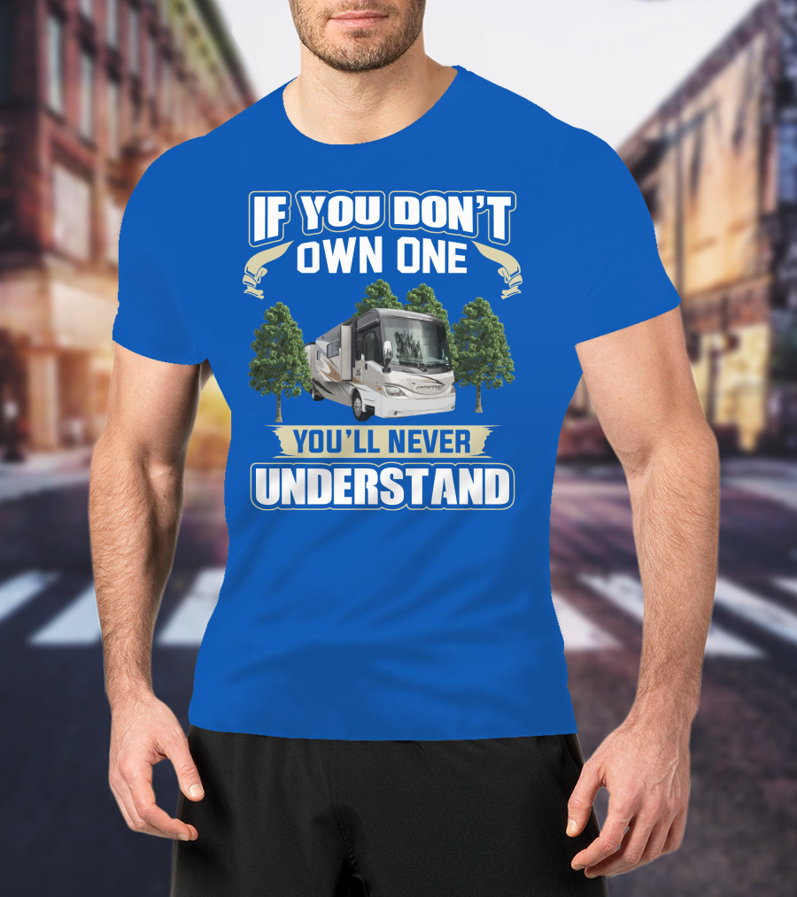 If You Don’t Own One You'll Never Understand Coachmen Pathfinder 404RB T-Shirt