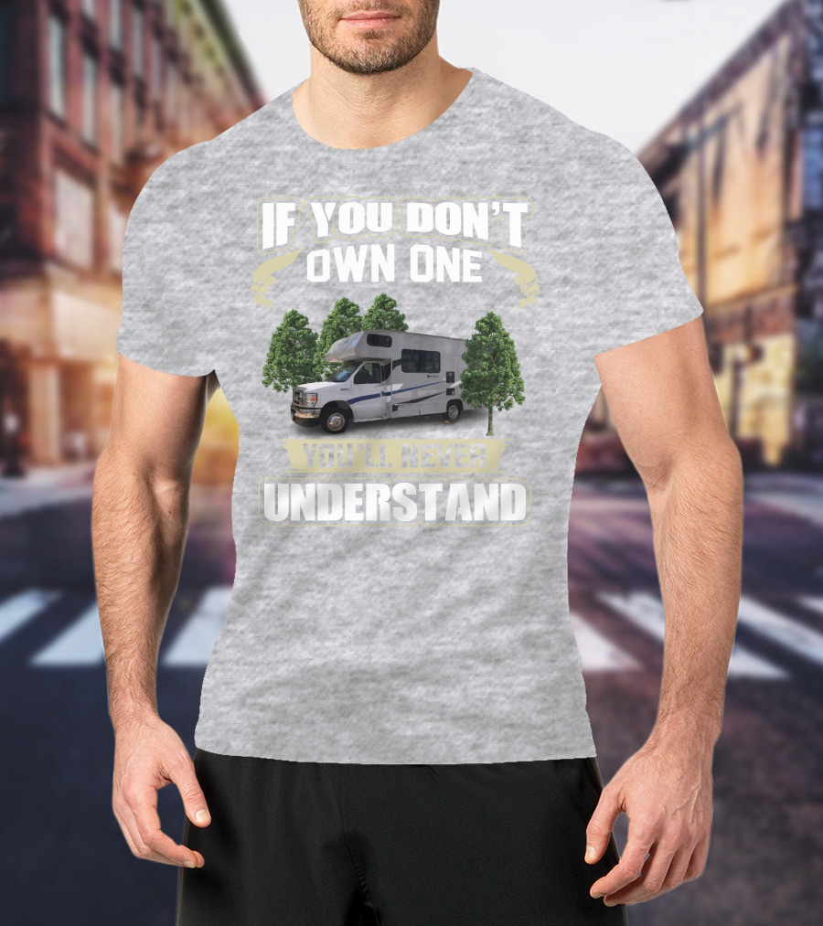 If You Don’t Own One Coachmen Cross Trek You'll Never Understand T-Shirt