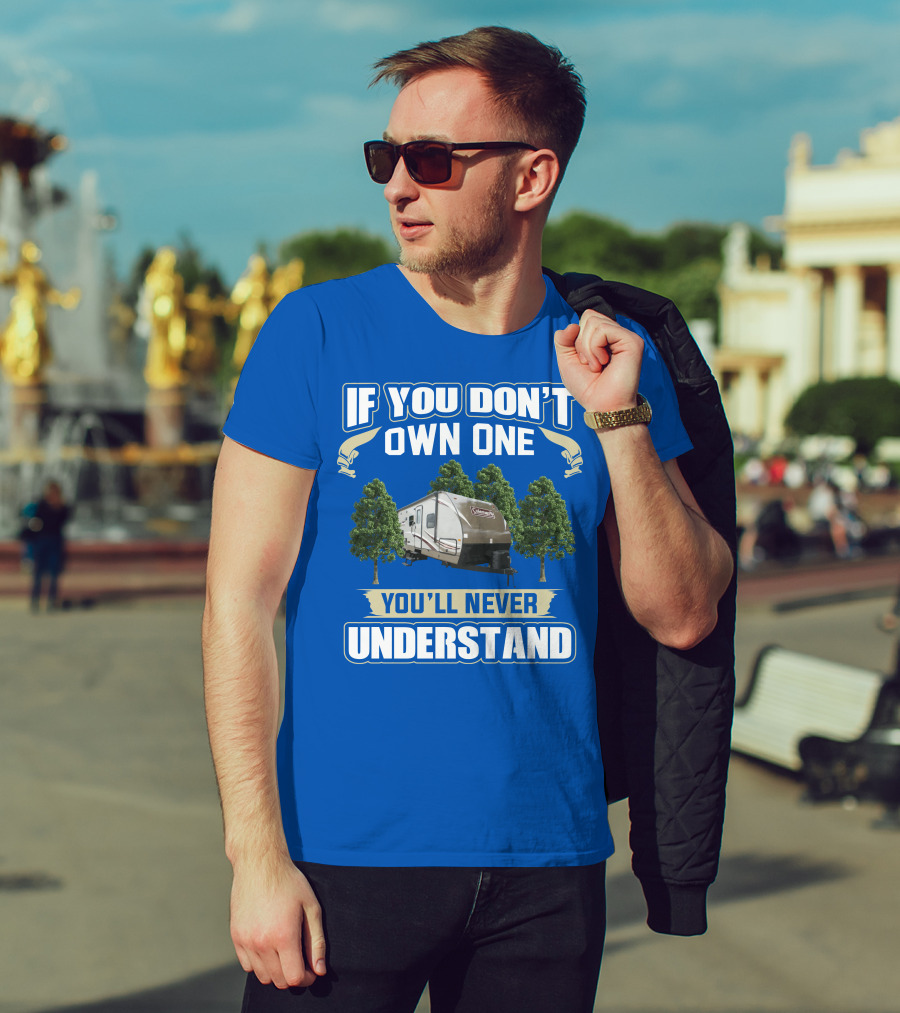 Coleman Light 3015bh If You Don't Own One You'll Never Understand T-Shirt